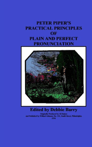 Peter Piper's Practical Principles Of Plain And Perfect Pronunciation
