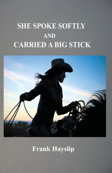 She Spoke Softly And Carried A Big Stick
