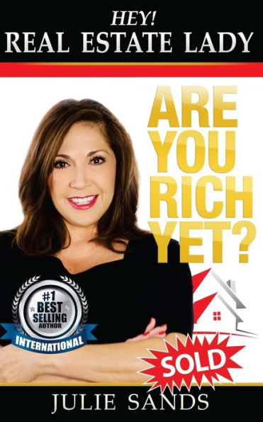 Hey, Real Eestate Lady! Are You Rich Yet?: Strategies You Need To Shake Up Your Business And Make Money Now!