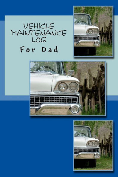 Vehicle Maintenance Log: For Dad - 9781547232215