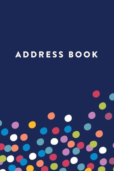 Address Book: Colored Dots, 6"X9", 130 Pages, Professionally Designed
