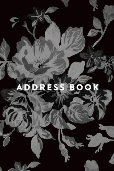 Address Book: Greyscale Floral, 6"X9", 130 Pages, Professionally Designed - 9781547232963