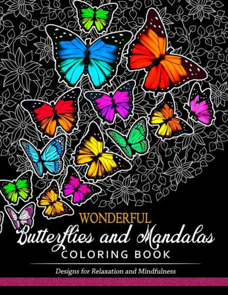 Wonderful Butterflies And Mandalas Coloring Book: Designs For Relaxation And Mindfulness