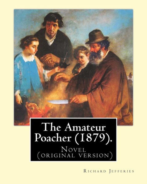 The Amateur Poacher (1879). By: Richard Jefferies: John Richard Jefferies (6 November 1848 – 14 August 1887) Was An English Nature Writer, Noted For ... Essays, Books Of Natural History, And Novels.