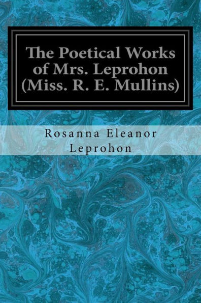 The Poetical Works Of Mrs. Leprohon (Miss. R. E. Mullins)