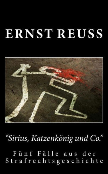 Sirius, Katzenkonig Und Co.: Funf FAlle Aus Der Strafrechtsgeschichte (German Edition)