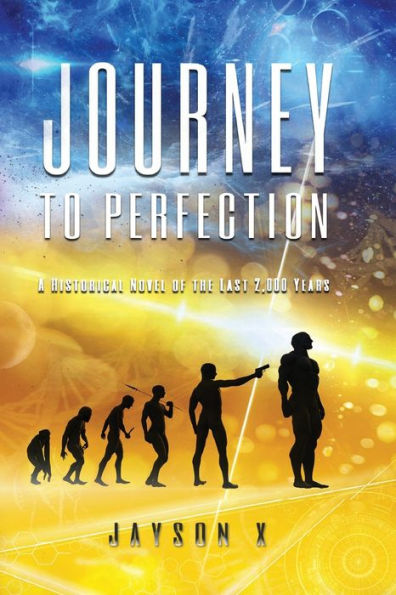 Journey To Perfection: A Historical Novel Of The Last 2,000 Years