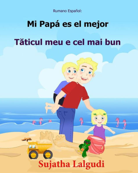 Rumano Espanol: Mi Papa Es El Mejor: Libro Infantil Ilustrado Espanol-Rumano (Edición Bilingue), Libro En Rumano, Cuento Bilingue, Infantil Bilingue ... Infantiles: Espanol Rumano) (Spanish Edition)