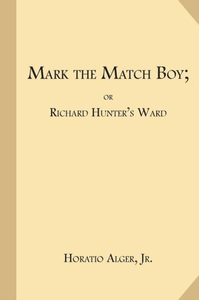 Mark The Match Boy; Or Richard Hunter's Ward (Ragged Dick Series)