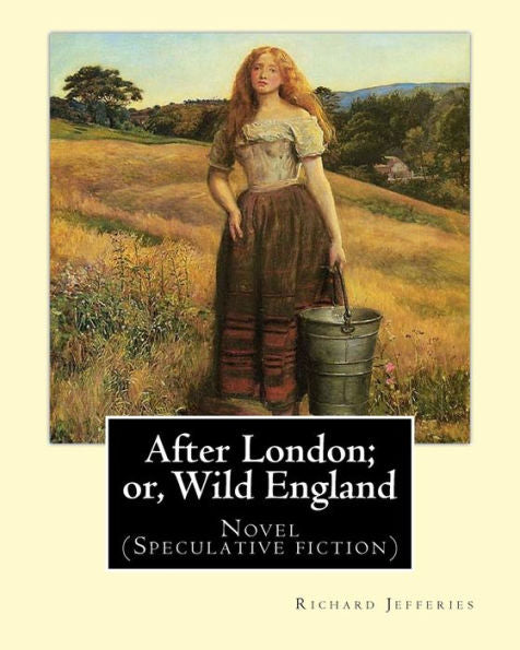 After London; Or, Wild England, By: Richard Jefferies: Novel (Speculative Fiction)