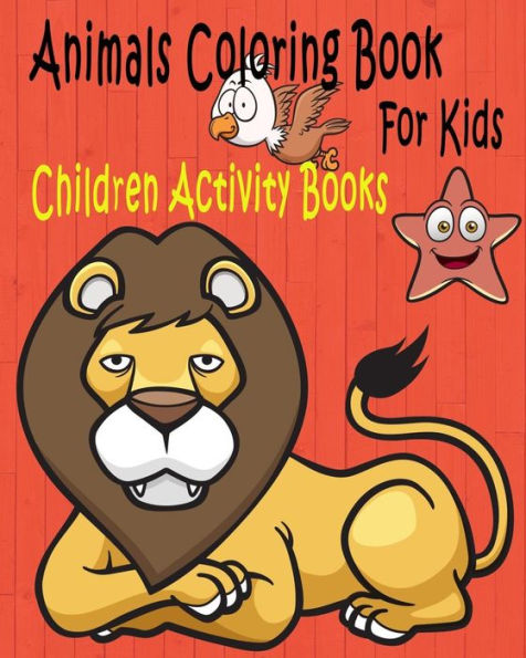 Animals Coloring Book For Kids: Children Activity Books For Kids Ages 2-4, 4-8, Boys, Girls, Fun Early Learning, Relaxation For ... Workbooks, Toddler Coloring Book - 9781548016746