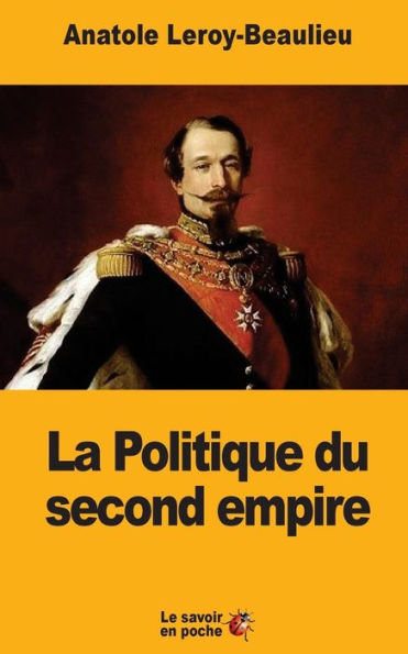 La Politique Du Second Empire (French Edition)