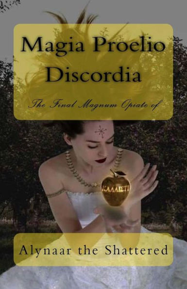 Magia Proelio Discordia: The Final Magnum Opiate Of Alynaar The Shattered