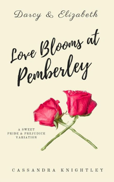 Darcy And Elizabeth: Love Blooms At Pemberley: A Sweet Pride And Prejudice Variation