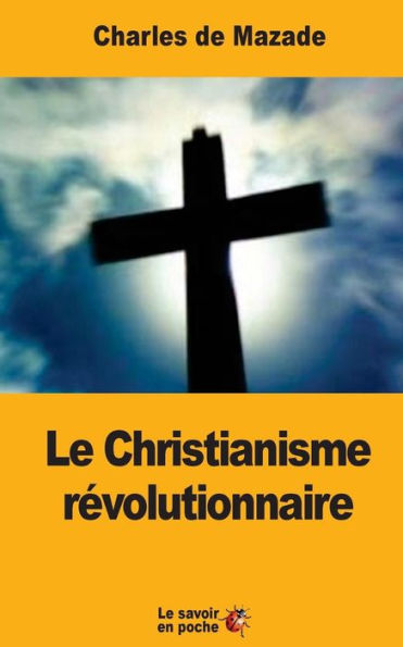 Le Christianisme Révolutionnaire (French Edition)