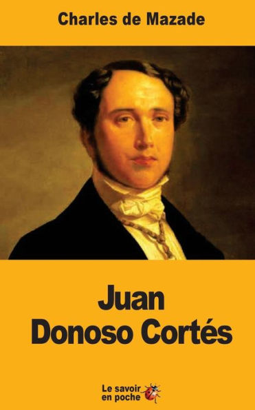 Juan Donoso Cortés: Un Penseur Catholique En Espagne (French Edition)