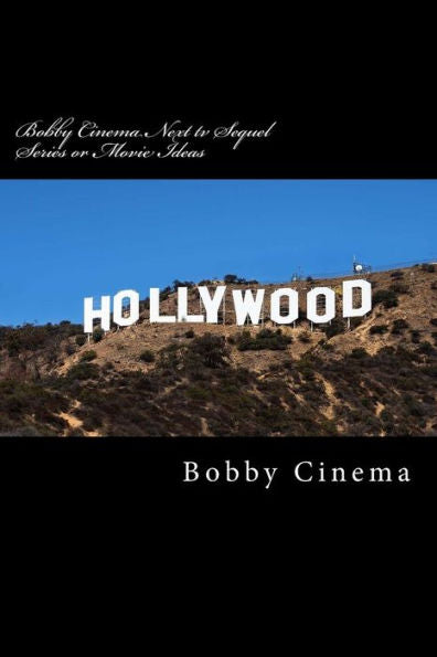 Bobby Cinema Next Tv Sequel Series Or Movie Ideas: English (Bobby Cinema Series Book) (Volume 2)