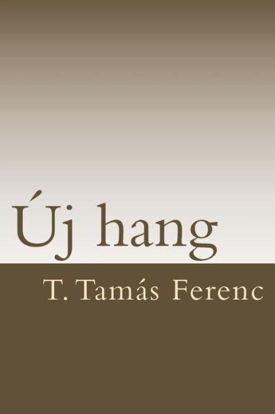 T. Tamas Ferenc: Uj Hang (Hungarian Edition)