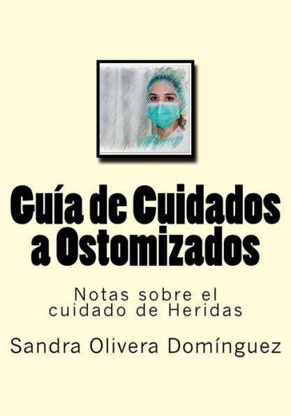 Guia De Cuidados A Ostomizados: Notas Sobre El Cuidado De Heridas (Volume 8) (Spanish Edition)