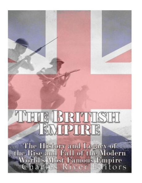 The British Empire: The History And Legacy Of The Rise And Fall Of The Modern World?S Most Famous Empire - 9781548048204
