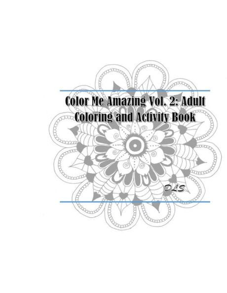 Color Me Amazing Vol. 2: Adult Coloring And Activity Book (Volume 2)