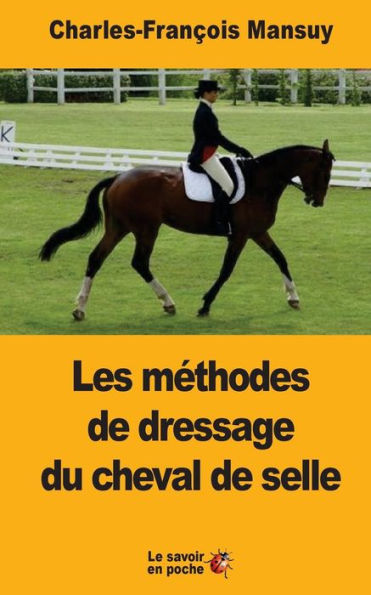 Les Méthodes De Dressage Du Cheval De Selle: Depuis La Renaissance Jusqu’À Nos Jours (French Edition)