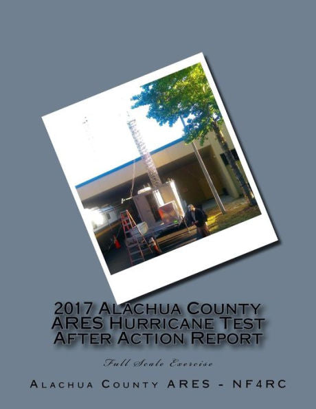 2017 Alachua County Ares Hurricane Test After Action Report (Ares After Action Reports)