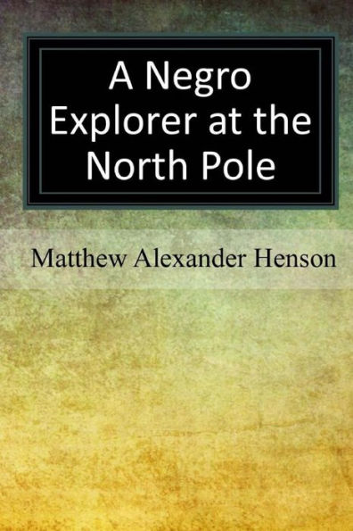 A Negro Explorer At The North Pole - 9781548067427