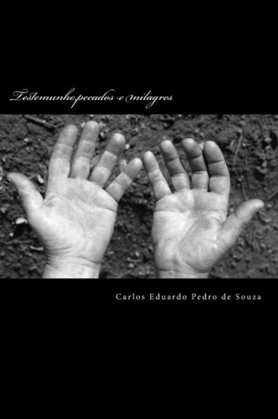 Testemunho,Pecados E Milagres: A Vida De Uma Pessoa Com Uma Boa Filosofia De Viver Mais Com Uma P?ssima Influ?ncia Espiritual E Atrav?s De F? E ... Na Nossa Vida. (Portuguese Edition)