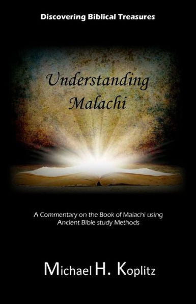 Digging Biblical Treasures: Understanding Malachi: A Commentary On The Book Of Malachi Using Ancient Bible Study Methods