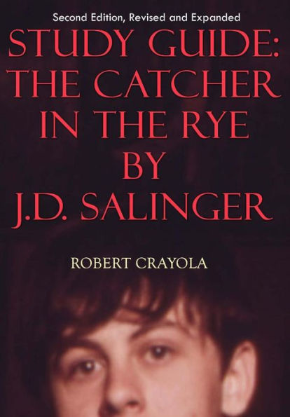 Study Guide: The Catcher In The Rye By J.D. Salinger: Second Edition, Revised And Expanded