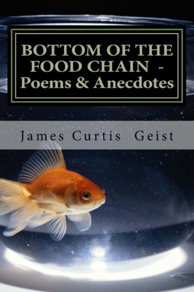 Bottom Of The Food Chain: Poems, Anecdotes And Gnostic Droppings