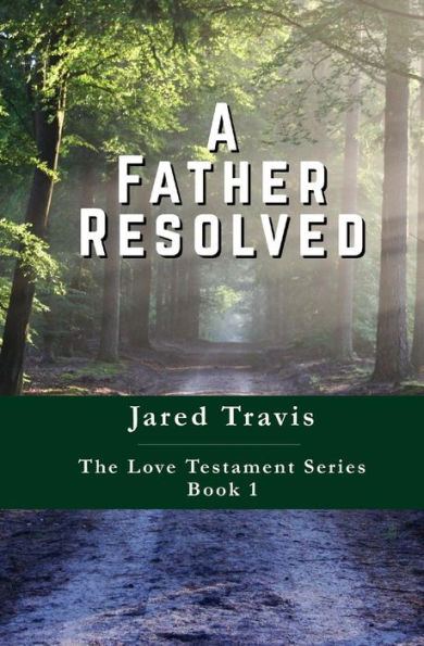 A Father Resolved (The Love Testament) (Volume 1)