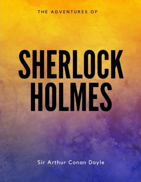 The Adventures Of Sherlock Holmes - 9781548082734
