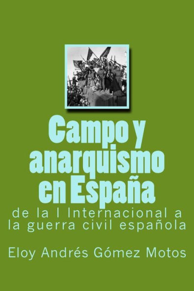 Campo Y Anarquismo En Espana: De La I Internacional A La Guerra Civil Espanola (La Revolución Espanola) (Spanish Edition)