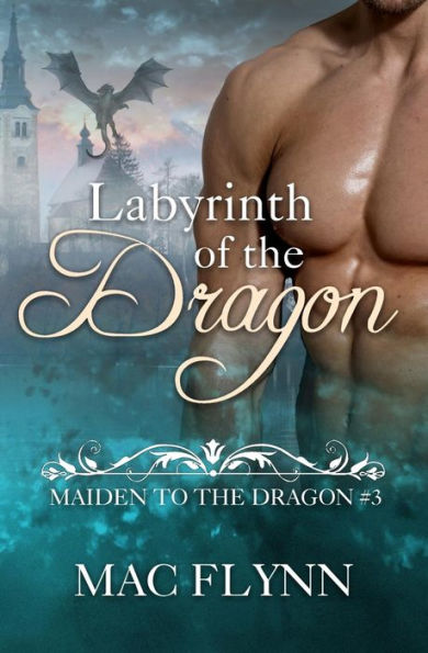 Labyrinth Of The Dragon: Maiden To The Dragon #3 (Alpha Dragon Shifter Romance) (Volume 3)