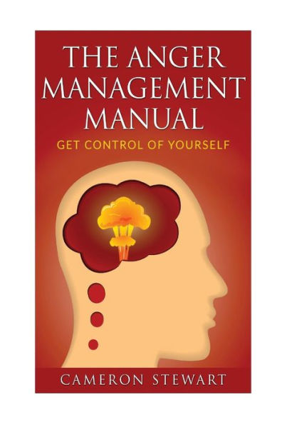 The Anger Management Manual: Get Control Of Yourself