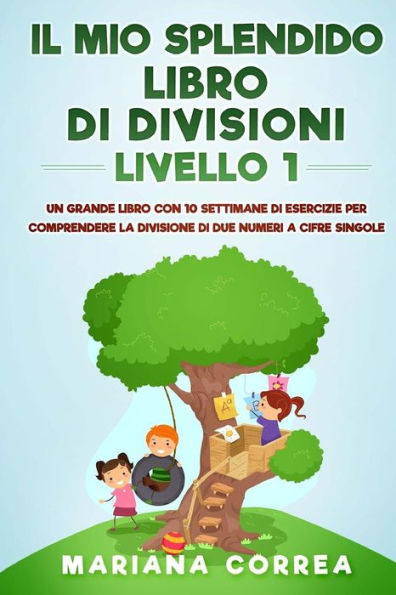 Il Mio Splendido Libro Di Divisioni Livello 1: Un Grande Libro Con 10 Settimane Di Esercizie Per Comprendere La Divisione Di Due Numeri A Cifre Singole (Italian Edition)