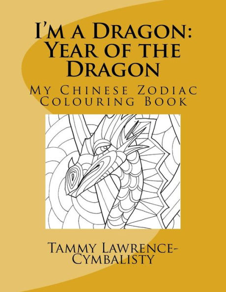 I'M A Dragon - Year Of The Dragon: My Chinese Zodiac Colouring Book