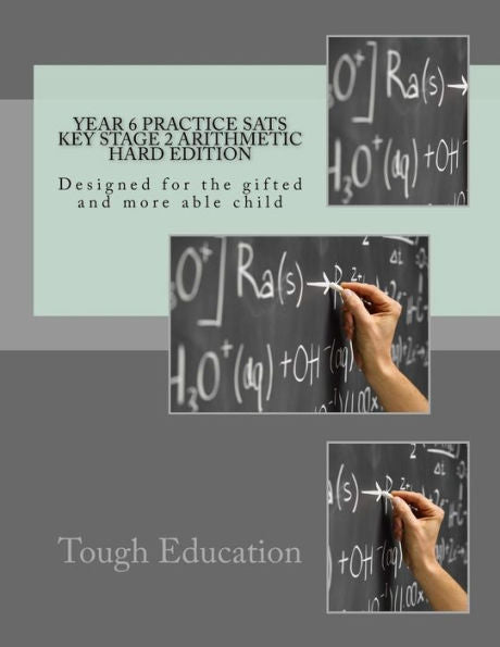 Year 6 Practice Sats Key Stage 2 Arithmetic Hard Edition: Designed For The Gifted And More Able Child (Tough Education) (Volume 1)