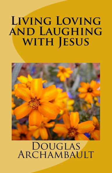 Living Loving And Laughing With Jesus