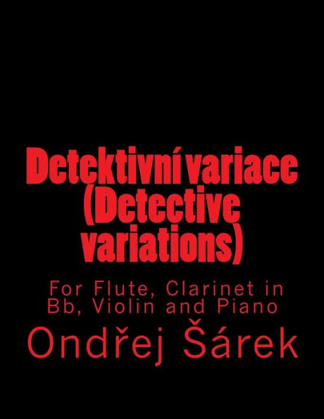 Detektivni Variace (Detective Variations) For Flute, Clarinet In Bb, Violin And