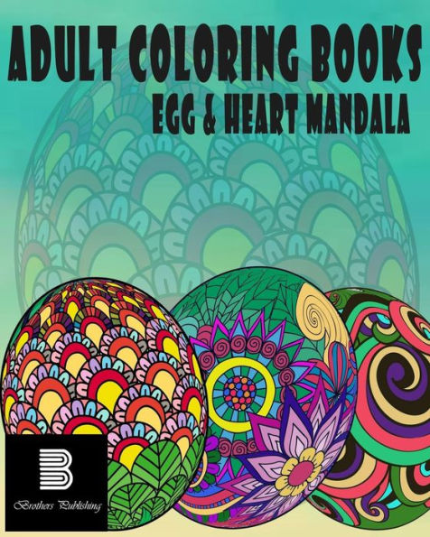 Adult Coloring Books : Egg & Heart Mandala: Mandalas For Stress Relief
