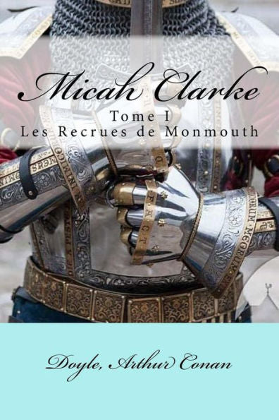 Micah Clarke: Tome I Les Recrues De Monmouth (French Edition)