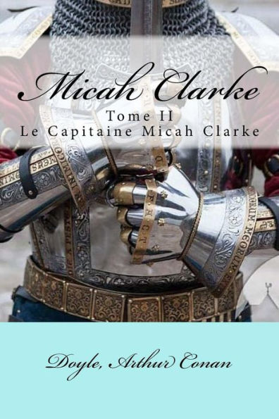 Micah Clarke: Tome Ii Le Capitaine Micah Clarke (French Edition)