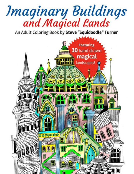 Imaginary Buildings And Magical Lands: Fantastic Forests, Landscapes, Castles And Doodled Cities To Color