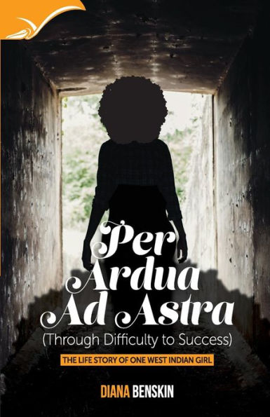 Per Ardua Ad Astra: Through Difficulty To Success-The Lifestory Of One West Indian Girl