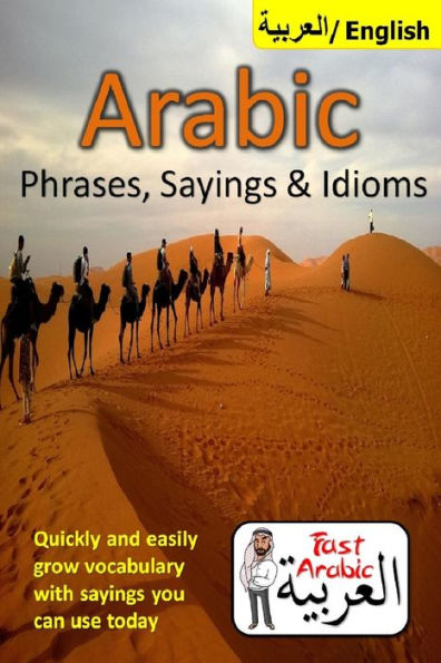 Arabic Phrases, Sayings & Idioms: Fast Arabic To Enrich Your Language Now