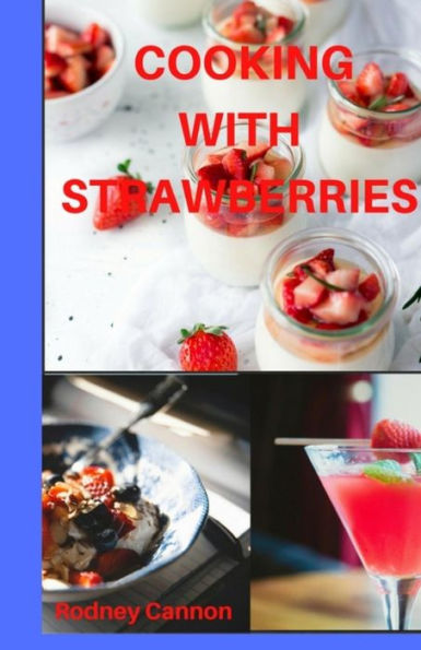 Cooking With Strawberries (25 Or More Days Of Cooking) (Volume 1)