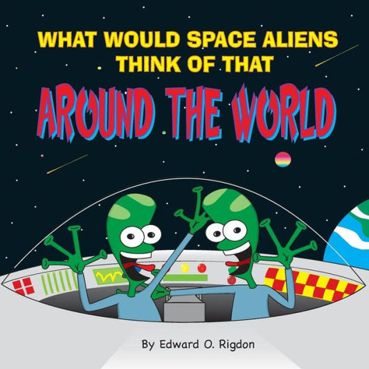 What Would Space Aliens Think Of That Around The World